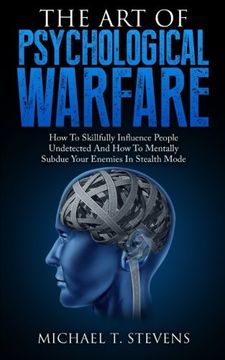 portada The Art Of Psychological Warfare: How To Skillfully Influence People Undetected And How To Mentally Subdue Your Enemies In Stealth Mode (en Inglés)