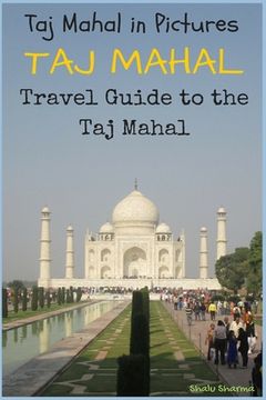 portada Taj Mahal: Taj Mahal in Pictures: Travel Guide to the Taj Mahal (en Inglés)