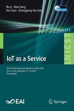 portada Iot as a Service: 4th Eai International Conference, Iotaas 2018, Xi'an, China, November 17-18, 2018, Proceedings (in English)