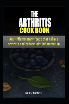 portada The Arthritis Cookbook: Anti-inflammatory foods that relieve arthritis and reduce joint inflammation (en Inglés)