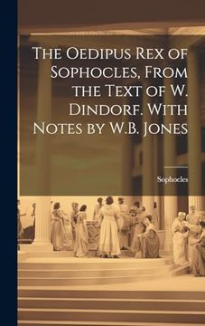 portada The Oedipus rex of Sophocles, From the Text of w. Dindorf. With Notes by W. B. Jones (en Inglés)