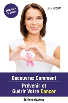 portada Découvrez Comment Prévenir Et Guérir Votre Cancer (in French)