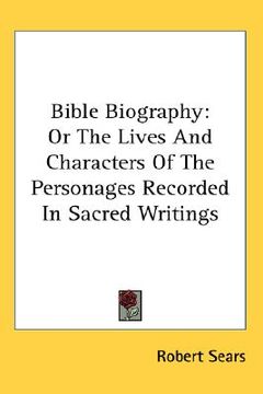 portada bible biography: or the lives and characters of the personages recorded in sacred writings (in English)