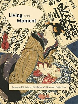 portada Living for the Moment: Japanese Prints From the Barbara s. Bowman Collection (in English)
