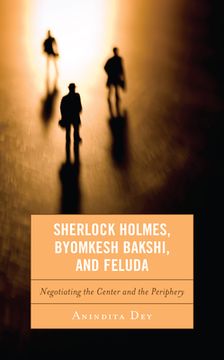 portada Sherlock Holmes, Byomkesh Bakshi, and Feluda: Negotiating the Center and the Periphery (en Inglés)