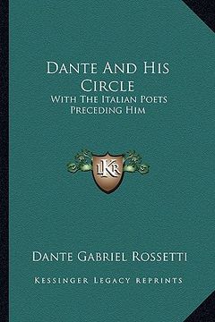 portada dante and his circle: with the italian poets preceding him (en Inglés)
