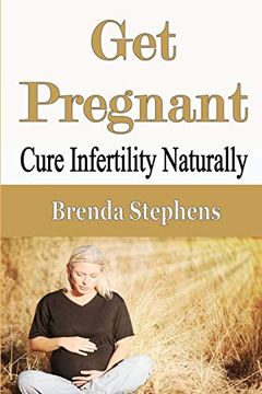 portada Get Pregnant: Cure Infertility Naturally (en Inglés)
