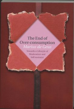 portada The end of Over-Consumption: Towards a Lifestyle of Moderation and Self-Restraint (en Inglés)