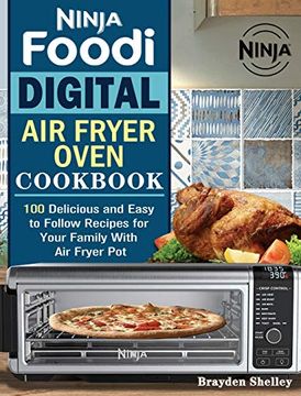 portada Ninja Foodi Digital air fry Oven Cookbook: 100 Delicious and Easy to Follow Recipes for Your Family With air Fryer pot (en Inglés)