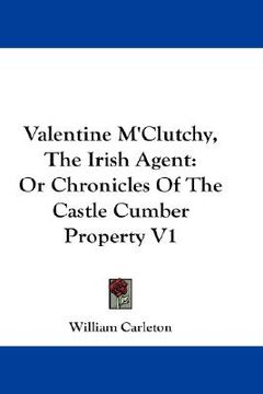 portada valentine m'clutchy, the irish agent: or chronicles of the castle cumber property v1 (in English)