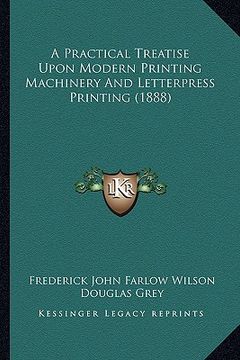 portada a practical treatise upon modern printing machinery and letterpress printing (1888) (en Inglés)