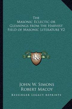 portada the masonic eclectic or gleanings from the harvest field of masonic literature v2 (en Inglés)