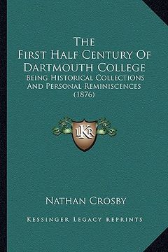portada the first half century of dartmouth college: being historical collections and personal reminiscences (1876)