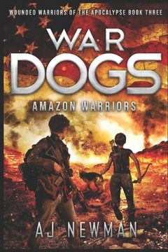 portada War Dogs Amazon Warriors: Wounded Warriors of the Apocalypse: Post-Apocalyptic Survival Fiction (en Inglés)