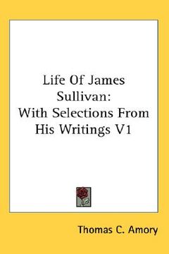 portada life of james sullivan: with selections from his writings v1 (in English)