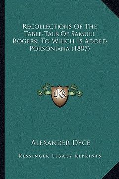 portada recollections of the table-talk of samuel rogers; to which irecollections of the table-talk of samuel rogers; to which is added porsoniana (1887) s ad