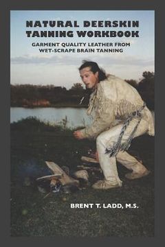 portada Natural Deerskin Tanning Workbook: Garment Quality Leather From Wet-Scrape Brain Tanning (en Inglés)