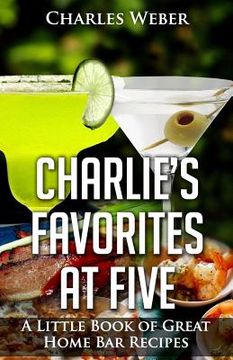 portada Charlie's Favorites at Five: A Little Book of Great Home Bar Recipes (en Inglés)