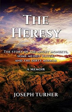 portada The Heresy: The story of the angry monkeys some muddy water and the dirty mirror