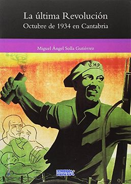 portada LA ÚLTIMA REVOLUCIÓN: OCTUBRE DE 1934 EN CANTABRIA (SERIE GENERAL DE LIBRUCOS)