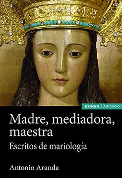 portada Madre, Mediadora, Maestra: Escritos de Mariología