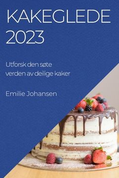 portada Kakeglede 2023: Utforsk den søte verden av deilige kaker (in Noruego)