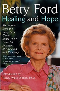 portada Healing and Hope: Six Women From the Betty Ford Center Share Their Powerful Joruneys of Addiction and Recovery (en Inglés)
