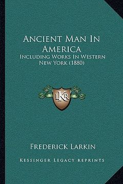 portada ancient man in america: including works in western new york (1880) (in English)