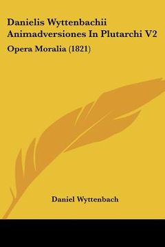 portada Danielis Wyttenbachii Animadversiones In Plutarchi V2: Opera Moralia (1821) (en Latin)