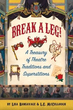 portada Break a Leg!: A Treasury of Theatre Traditions and Superstitions