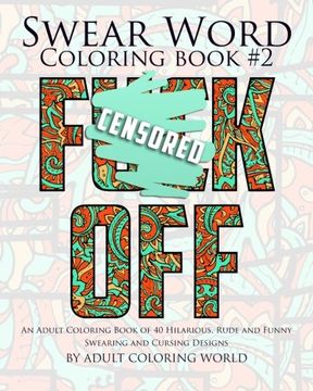 portada Swear Word Coloring Book #2: An Adult Coloring Book of 40 Hilarious, Rude and Funny Swearing and Cursing Designs (Coloring Book Funny Gift Ideas) (Volume 2) (en Inglés)