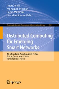 portada Distributed Computing for Emerging Smart Networks: 4th International Workshop, Dices-N 2023, Bizerte, Tunisia, May 27, 2023, Revised Selected Papers (en Inglés)