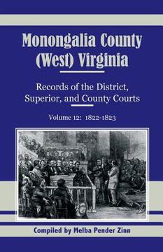 portada Monongalia County, (West) Virginia, Records of the District, Superior and County Courts, Volume 12: 1822-1823 (in English)