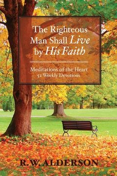 portada The Righteous Man Shall Live by His Faith: Meditations of the Heart (en Inglés)