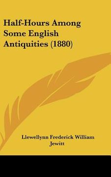 portada half-hours among some english antiquities (1880) (en Inglés)