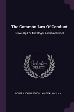 portada The Common Law Of Conduct: Drawn Up For The Roger Ascham School