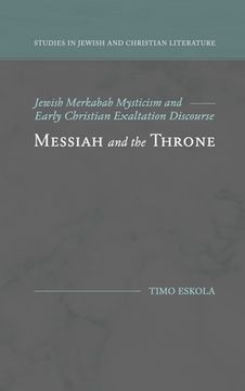 portada Messiah and the Throne: Jewish Merkabah Mysticism and Early Christian Exaltation Discourse (in English)