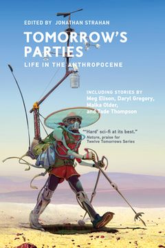 portada Tomorrow'S Parties: Life in the Anthropocene (Twelve Tomorrows) (en Inglés)