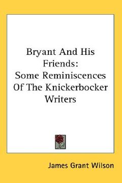 portada bryant and his friends: some reminiscences of the knickerbocker writers (in English)