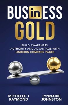 portada Business Gold - Build Awareness, Authority, and Advantage with LinkedIn Company Pages (in English)
