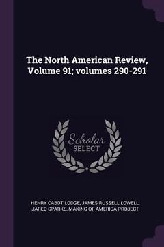 portada The North American Review, Volume 91; volumes 290-291 (en Inglés)