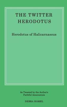 portada The Twitter Herodotus: An Abbreviated History of the Persian Wars for the Modern Age (en Inglés)