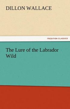 portada the lure of the labrador wild (en Inglés)