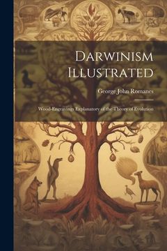 portada Darwinism Illustrated: Wood-engravings Explanatory of the Theory of Evolution (en Inglés)