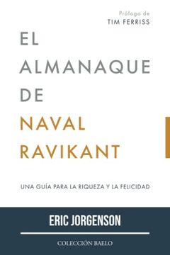 portada El Almanaque De Naval Ravikant: Una Guía Para La Riqueza Y La Felicidad (in Spanish)