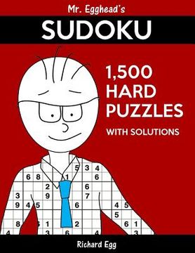portada Mr. Egghead's Sudoku 1,500 Hard Puzzles With Solutions: Only One Level Of Difficulty Means No Wasted Puzzles (en Inglés)