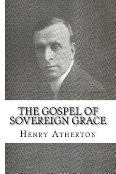 portada The Gospel of Sovereign Grace: Sermons and Addresses by Henry Atherton (en Inglés)