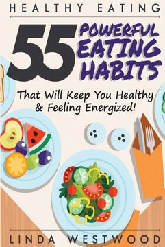 portada Healthy Eating (3rd Edition): 55 POWERFUL Eating Habits That Will Keep You Healthy & Feeling Energized! (en Inglés)