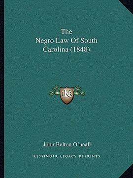 portada the negro law of south carolina (1848) (en Inglés)