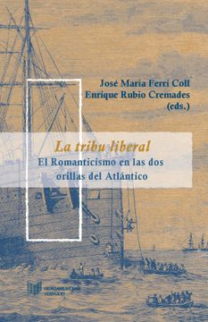 portada La Tribu Liberal: El Romanticismo en las dos Orillas del Atlántico (Juego de Dados. Latinoamérica y su Cultura en el Xix) (in Spanish)